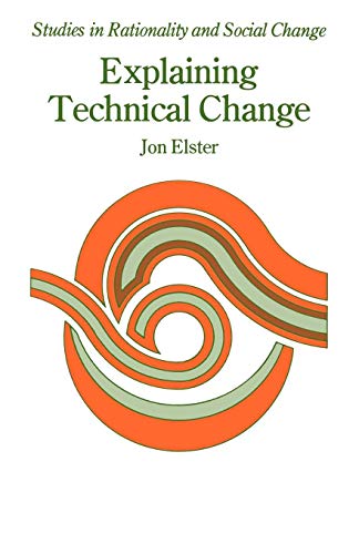 Explaining Technical Change: A Case Study in the Philosophy of Science (Studies in Rationality and Social Change)
